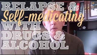 Relapse amp Selfmedicating with Drugs and Alcohol [upl. by Rowan]