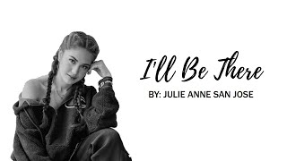 Ill Be There — Julie Anne San Jose  Lyric Video [upl. by Orimlede920]