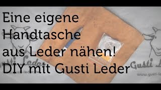 Tutorial  Eigene Handtasche nähen  Leder  DIY  Gusti Leder [upl. by Fredrick514]