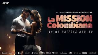 La Mission Colombiana  No Me Quieres Hablar Audio Oficial [upl. by Dix]