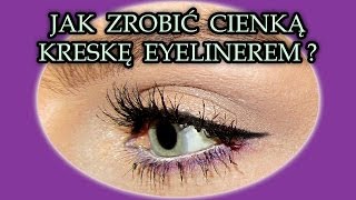 Jak zrobić cienką kreskę eyelinerem  mój sposób [upl. by Xirdnek]