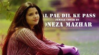 Pal Pal Dil Ke Pass  Female Cover By Oneza Mazhar [upl. by Ursas477]