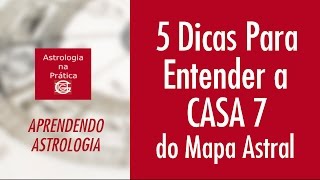 5 Passos Para Entender a Casa 7 do Mapa Astral  Aprendendo Astrologia [upl. by Affay]