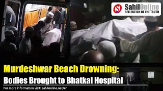 Murdeshwar Beach Drowning Bodies Brought to Bhatkal Government Hospital  Mauluwi Ismail Barmawar [upl. by Etteragram]