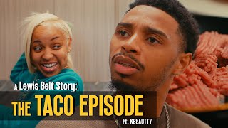 A Lewis Belt Story  TACO EPISODE Ft KBEAUTTY [upl. by Assylla]