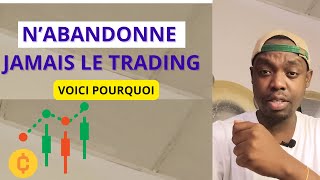 NABANDONNE JAMAIS LE TRADING Voici pourquoi [upl. by Aicercal]