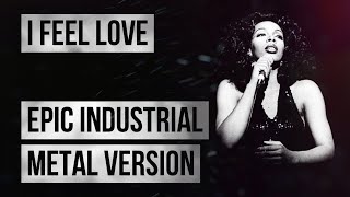 I Feel Love Donna Summer EXCEPT ITS EPIC INDUSTRIAL METAL [upl. by Alema]