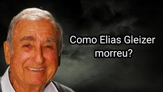 COMO ELIAS GLEIZER MORREU [upl. by Elvia]