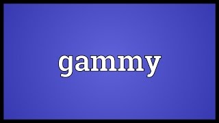 Gammy Meaning [upl. by Atterys]