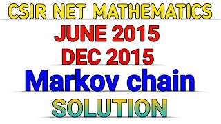 CSIR NET MATHEMATICS  MARKOV CHAIN  DEC 2015  JUNE 2015  SOLUTION [upl. by Ekrub855]