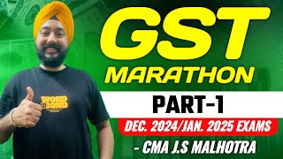 GST Marathon💥 Part 1  Dec 2024  Jan 2025  CMA JS Malhotra  Most Detailed Marathon [upl. by Eenerb]