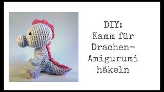 DIY KammZierleiste für DrachenAmigurumi häkeln [upl. by Nohs637]