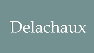 How to Pronounce Delachaux Correctly in French [upl. by Zelda]