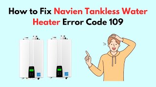 How to Fix Navien Tankless Water Heater Error Code 109 [upl. by Skillern959]