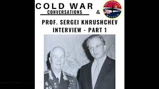 25  Prof Sergei Khrushchev Interview  Part 1 [upl. by Ahsei]