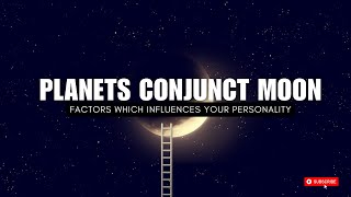 PLANETS CONJUNCT MOON  FACTORS WHICH INFLUENCES YOUR PERSONALITY [upl. by Ahsiak637]