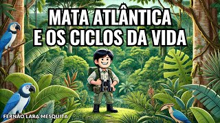 MATA ATLÂNTICA E OS CICLOS DA VIDA [upl. by Rednasxela]