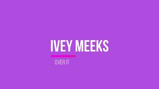 Ivey Meeks Over It Lyrics [upl. by Yuma]