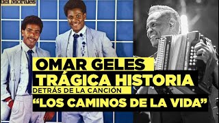 Omar Geles y la trágica historia de quotLos Caminos de la vidaquot [upl. by Ikik874]