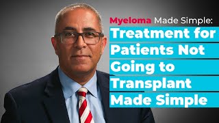 Myeloma Made Simple Treatment for Patients Not Undergoing Transplant NonASCT Transplant Eligible [upl. by Kat137]