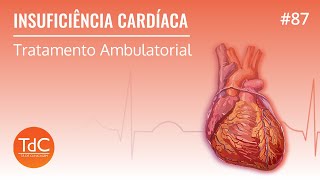 Insuficiência Cardíaca Tratamento Ambulatorial  Episódio 87 [upl. by Rehposirhc640]