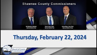 Shawnee County Kansas Commission Meeting 20240222 [upl. by Niwrad]