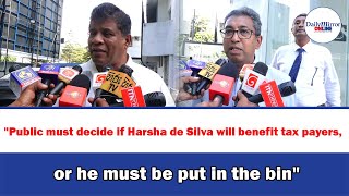 quotPublic must decide if Harsha de Silva will benefit tax payers or he must be put in the binquot [upl. by Yeznil571]