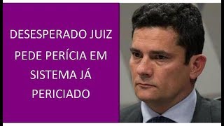 Perdido Juiz Moro pede perícia em sistema já periciado [upl. by Ahtel]