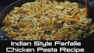 How to Cook Farfalle Chicken Pasta  Indian Style Chicken Pasta Recipe [upl. by Dyraj673]