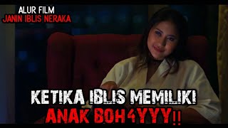 KETIKA IBLIS MEMILIKI ANAK BOH4YY Alur Cerita Film JANIN IBLIS NERAKA 2023 [upl. by Griffis141]