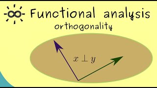 Functional Analysis 11  Orthogonality [upl. by Enamart]