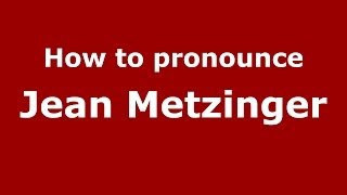 How to pronounce Jean Metzinger FrenchFrance  PronounceNamescom [upl. by Ahsilahs734]