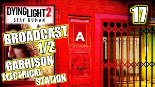 Dying Light 2  Broadcast 12  Garrison Electrical Station  Gameplay Walkthrough Part 17 [upl. by Llerrahs]