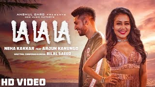 La La La  Neha Kakkar ft Arjun Kanungo  Bilal Saeed  Desi Music Factory [upl. by Rambow]