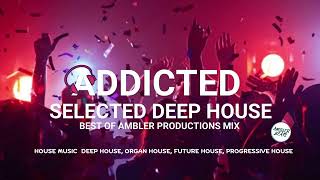 Addicted Deep House Mix  Best of Ambler Productions  Selected Mix  Deep House Mix  Reloaded Mix [upl. by Nosbig]