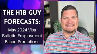 THE H1B GUY FORECASTS May 2024 Visa Bulletin Employment Based Predictions [upl. by Eissej]