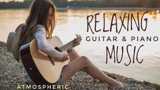 Best Relax MusicBeautiful Relaxing MusicRelaxing Guitar Music Instrumental MusicCalming Music [upl. by Curt]