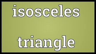 Isosceles triangle Meaning [upl. by Mathre]