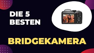 Die 5 Besten Bridgekamera Test 2024 [upl. by Yerhpmuh433]