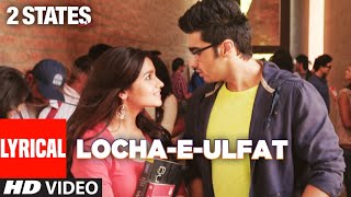 Locha  E  Ulfat Lyrical  2 States  Arjun Kapoor Alia Bhatt  Shankar Ehsaan Loy  Benny Dayal [upl. by Asilrahc]