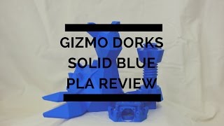 Gizmo Dorks Blue PLA Review [upl. by Hennahane]