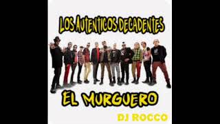 LOS AUTENTICOS DECADENTES EL MURGUERO DJ ROCCO REMIX [upl. by Jr424]