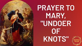 Prayer to Mary quotUndoer of Knotsquot [upl. by Eytak]