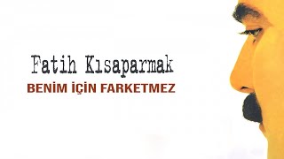 Fatih Kısaparmak  Benim İçin Farketmez  Official Audio [upl. by Annad509]