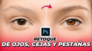 Cómo RETOCAR OJOS CEJAS y PESTAÑAS en PHOTOSHOP 🔥 [upl. by Gaddi]