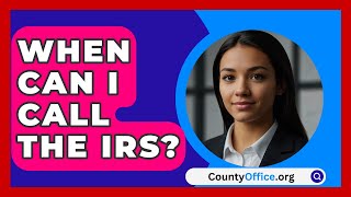 When Can I Call The IRS  CountyOfficeorg [upl. by Ger587]