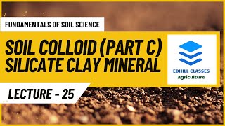 L 25  Soil Colloids PART C Silicate Clay Minerals [upl. by Derk]