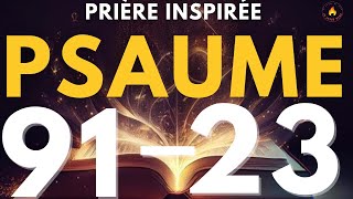 Prières de Puissance  Psaume 91 et Psaume 23 pour Protection et bénédiction [upl. by Madea]