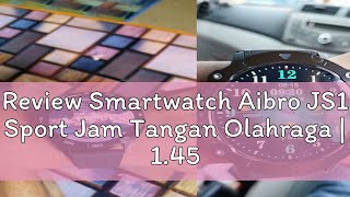 Review Smartwatch Aibro JS1 Sport Jam Tangan Olahraga  145 Inch Amoled  IPX68 Water Resistance [upl. by Ynetsed]