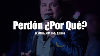 La Arrolladora Banda El Limón  Perdón ¿Por Qué LETRA [upl. by Eerehs]